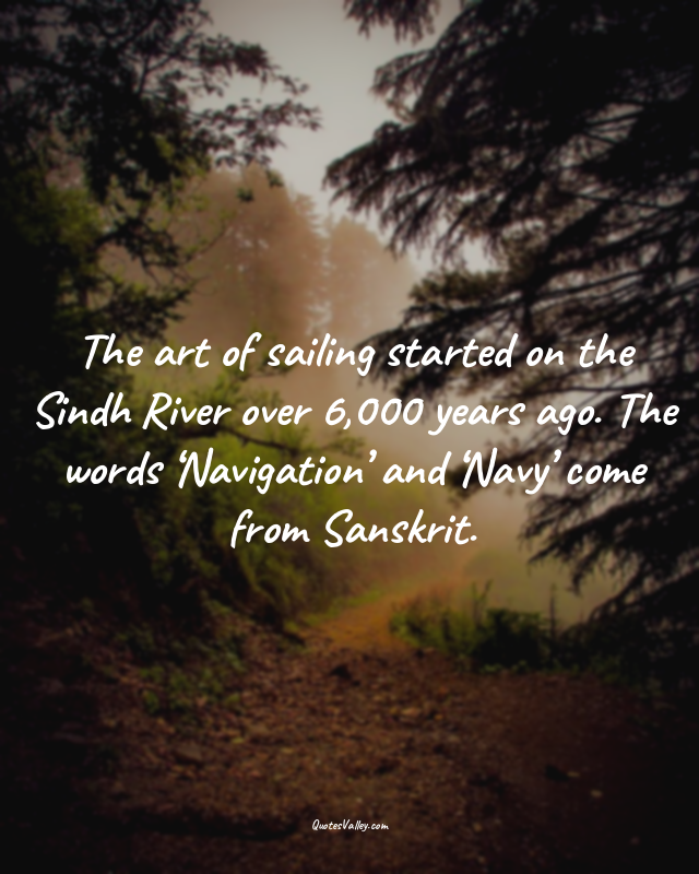 The art of sailing started on the Sindh River over 6,000 years ago. The words ‘N...