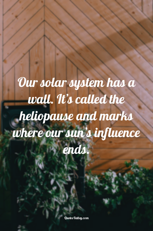 Our solar system has a wall. It’s called the heliopause and marks where our sun’...
