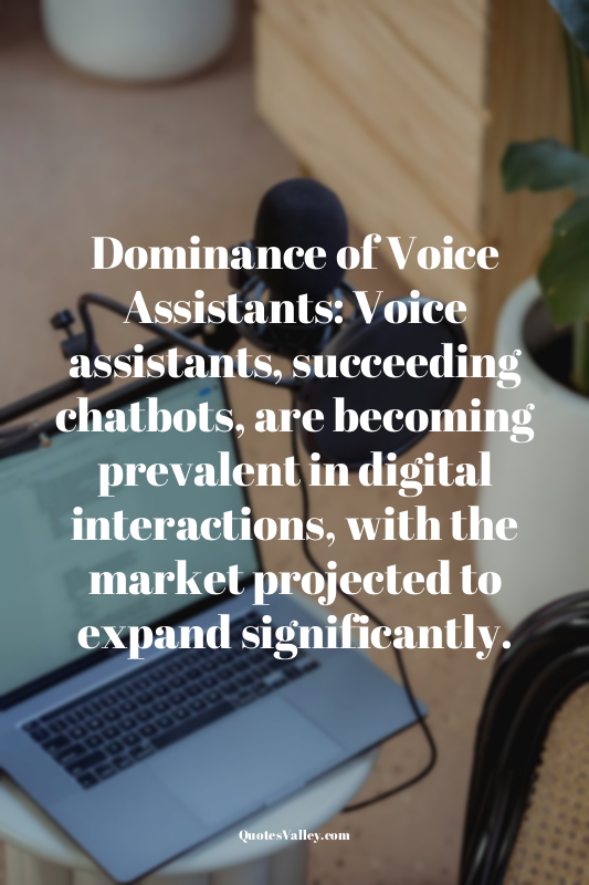 Dominance of Voice Assistants: Voice assistants, succeeding chatbots, are becomi...