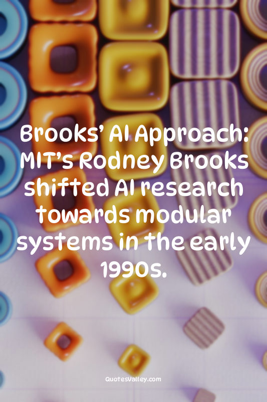 Brooks’ AI Approach: MIT’s Rodney Brooks shifted AI research towards modular sys...