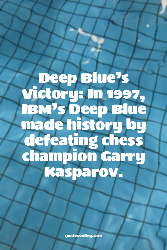 Deep Blue’s Victory: In 1997, IBM’s Deep Blue made history by defeating chess ch...
