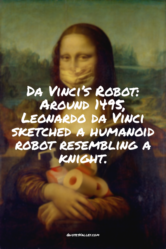 Da Vinci’s Robot: Around 1495, Leonardo da Vinci sketched a humanoid robot resem...