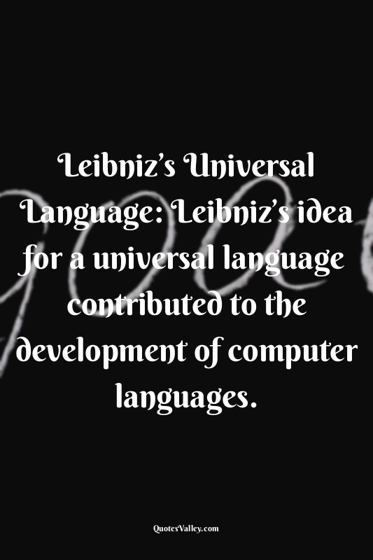Leibniz’s Universal Language: Leibniz’s idea for a universal language contribute...