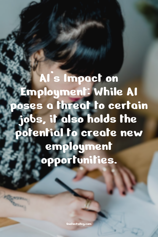 AI’s Impact on Employment: While AI poses a threat to certain jobs, it also hold...