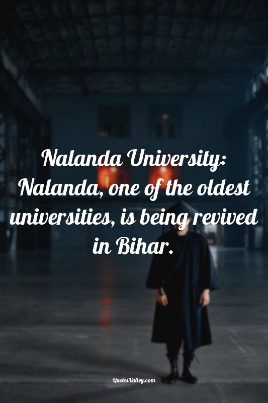 Nalanda University: Nalanda, one of the oldest universities, is being revived in...