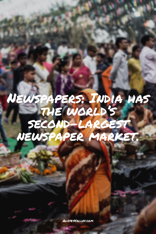 Newspapers: India has the world’s second-largest newspaper market.