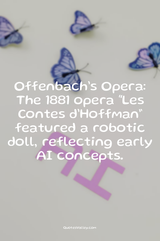 Offenbach’s Opera: The 1881 opera “Les Contes d’Hoffman” featured a robotic doll...