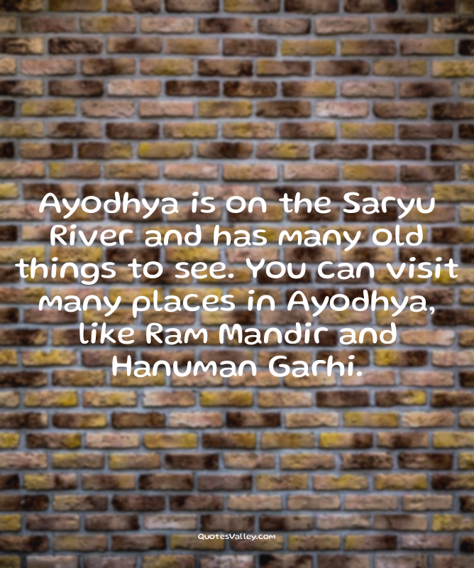 Ayodhya is on the Saryu River and has many old things to see. You can visit many...