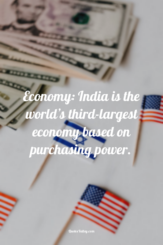Economy: India is the world’s third-largest economy based on purchasing power.