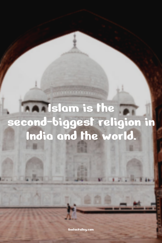 Islam is the second-biggest religion in India and the world.