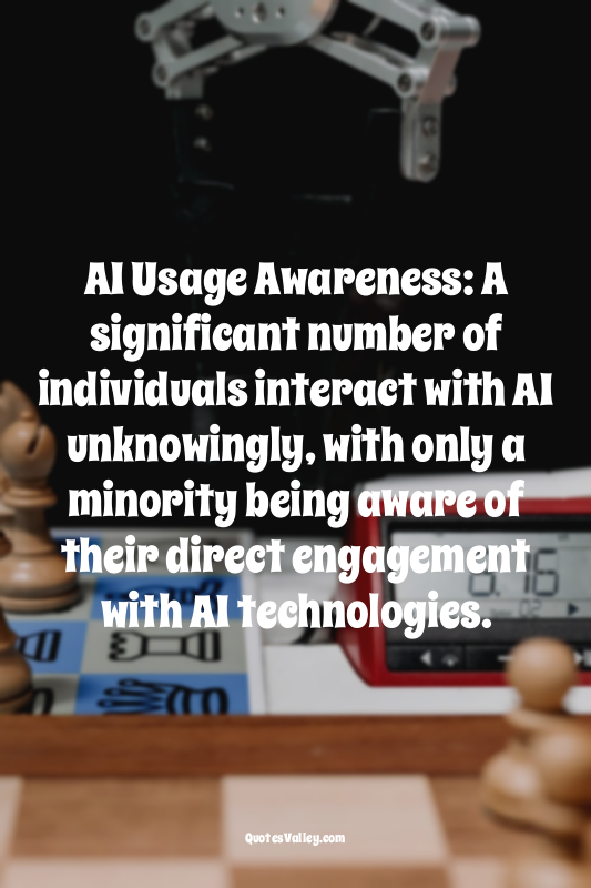 AI Usage Awareness: A significant number of individuals interact with AI unknowi...