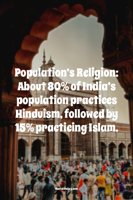 Population’s Religion: About 80% of India’s population practices Hinduism, follo...