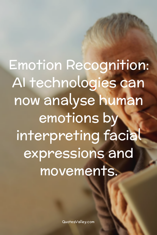 Emotion Recognition: AI technologies can now analyse human emotions by interpret...