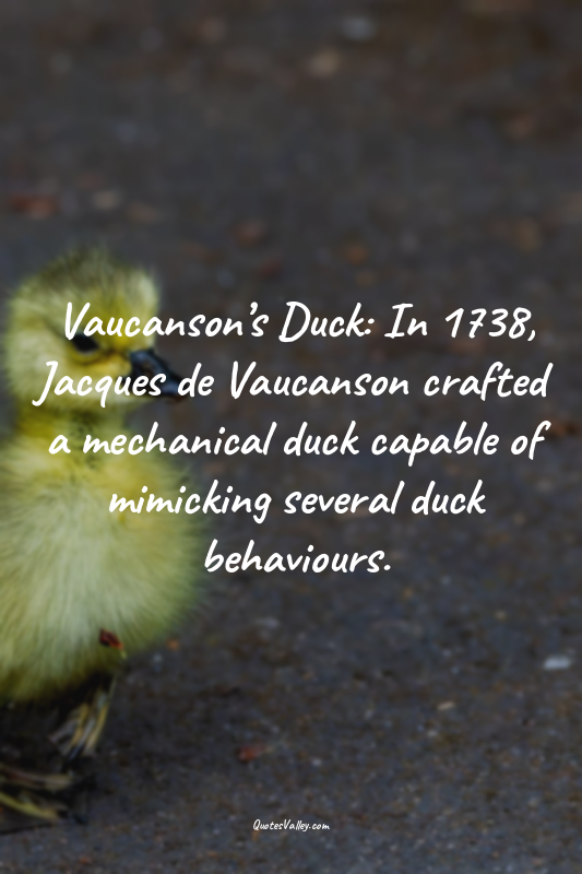 Vaucanson’s Duck: In 1738, Jacques de Vaucanson crafted a mechanical duck capabl...