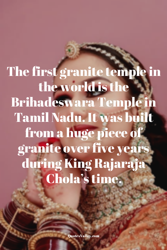 The first granite temple in the world is the Brihadeswara Temple in Tamil Nadu....