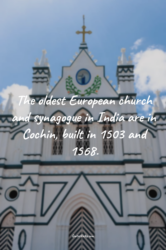 The oldest European church and synagogue in India are in Cochin, built in 1503 a...