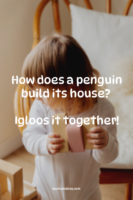 How does a penguin build its house? 

Igloos it together!