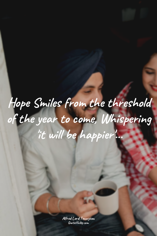Hope Smiles from the threshold of the year to come, Whispering 'it will be happi...