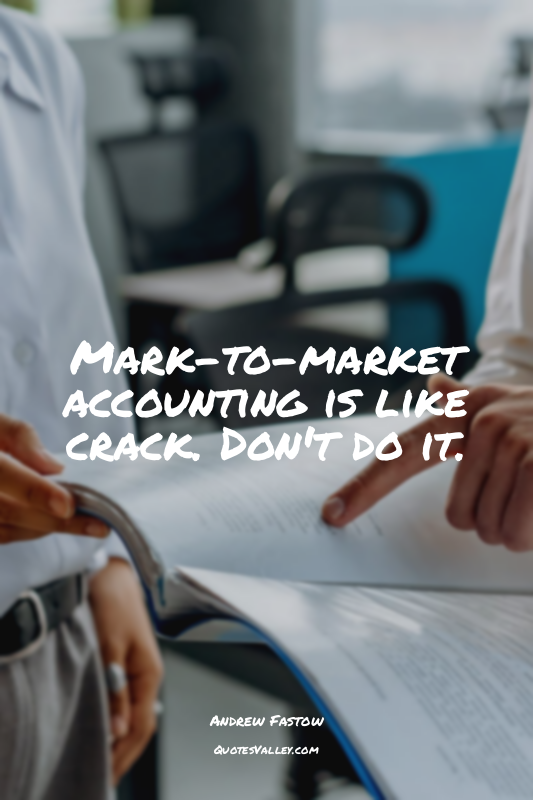Mark-to-market accounting is like crack. Don't do it.