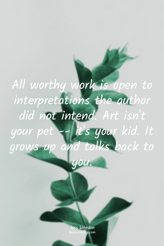 All worthy work is open to interpretations the author did not intend. Art isn't...