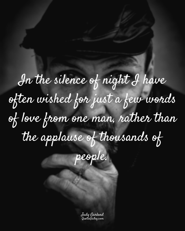 In the silence of night I have often wished for just a few words of love from on...