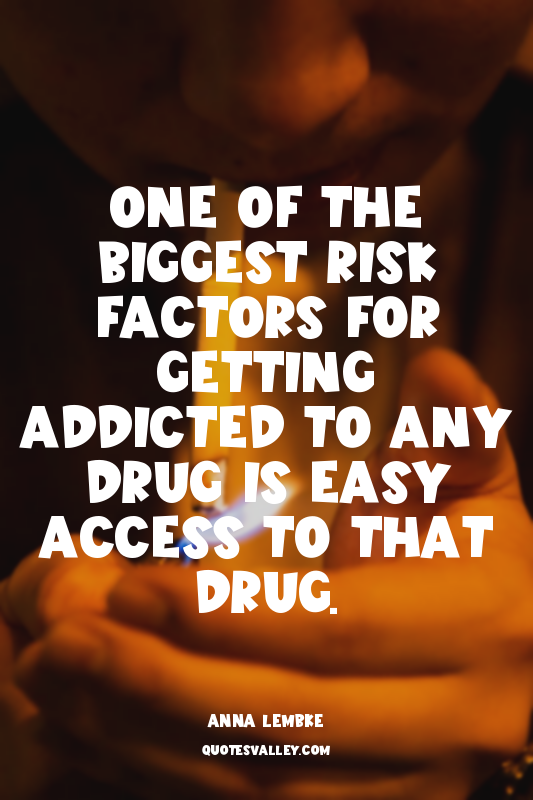 One of the biggest risk factors for getting addicted to any drug is easy access...