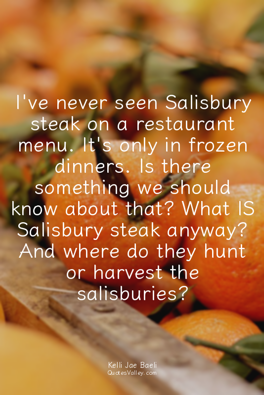 I've never seen Salisbury steak on a restaurant menu. It's only in frozen dinner...
