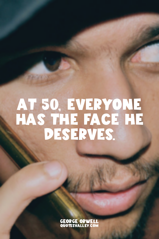 At 50, everyone has the face he deserves.