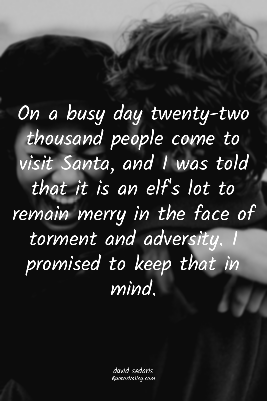 On a busy day twenty-two thousand people come to visit Santa, and I was told tha...