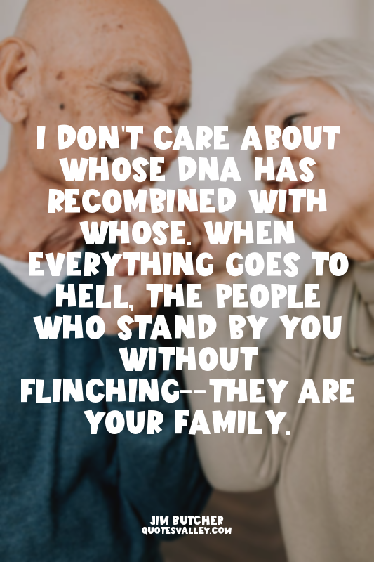 I don't care about whose DNA has recombined with whose. When everything goes to...