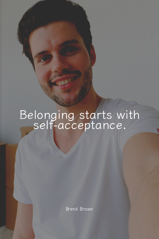 Belonging starts with self-acceptance.
