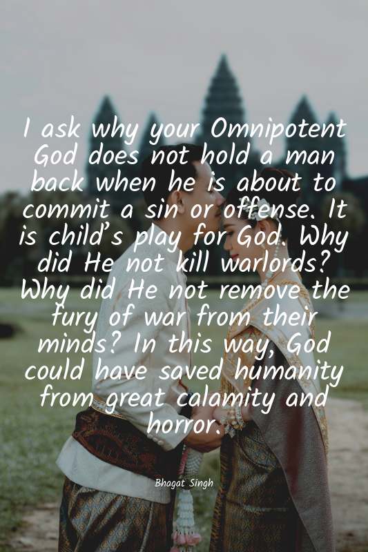 I ask why your Omnipotent God does not hold a man back when he is about to commi...