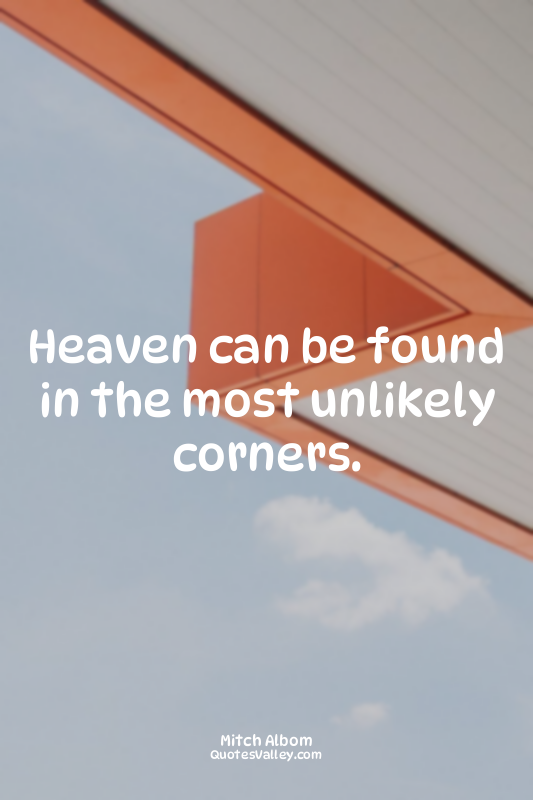 Heaven can be found in the most unlikely corners.