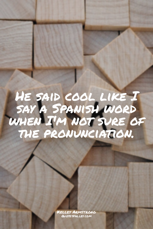 He said cool like I say a Spanish word when I'm not sure of the pronunciation.