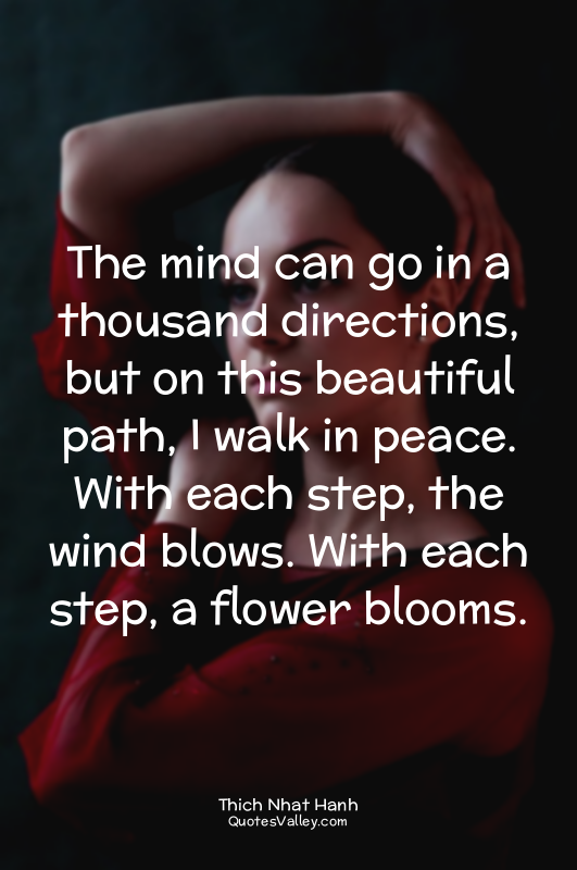 The mind can go in a thousand directions, but on this beautiful path, I walk in...