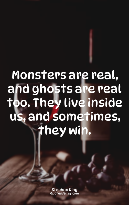 Monsters are real, and ghosts are real too. They live inside us, and sometimes,...