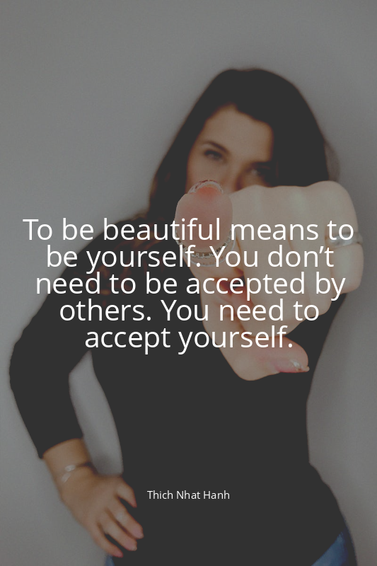 To be beautiful means to be yourself. You don’t need to be accepted by others. Y...
