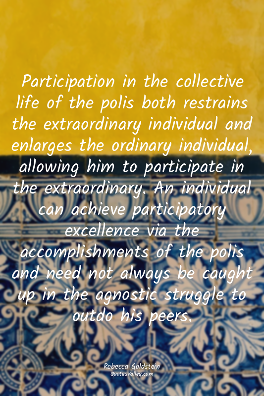 Participation in the collective life of the polis both restrains the extraordina...
