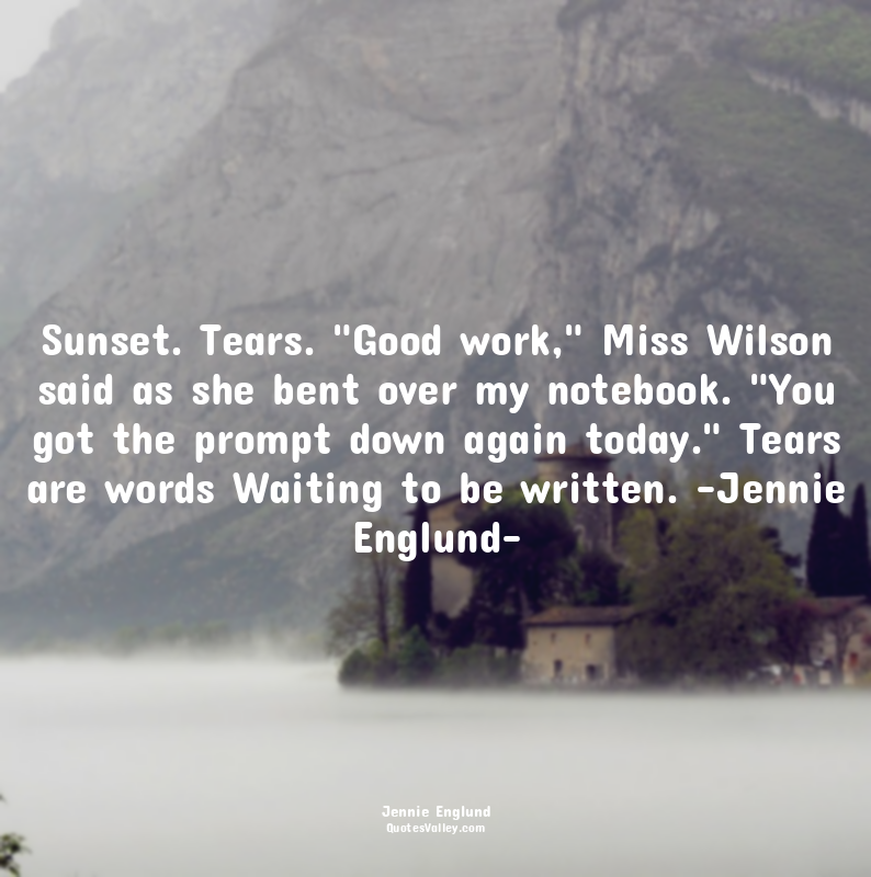 Sunset. Tears. "Good work," Miss Wilson said as she bent over my notebook. "You...