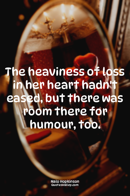 The heaviness of loss in her heart hadn't eased, but there was room there for hu...