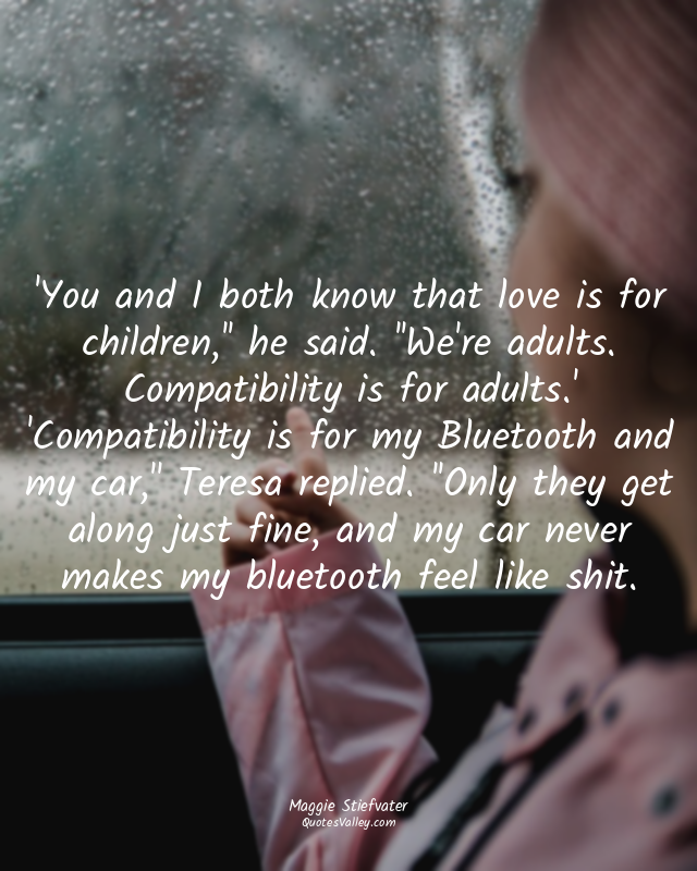 'You and I both know that love is for children,'' he said. ''We're adults. Compa...