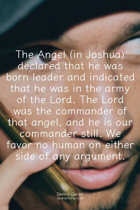 The Angel (in Joshua) declared that he was born leader and indicated that he was...