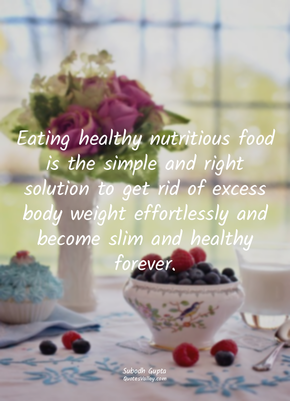 Eating healthy nutritious food is the simple and right solution to get rid of ex...