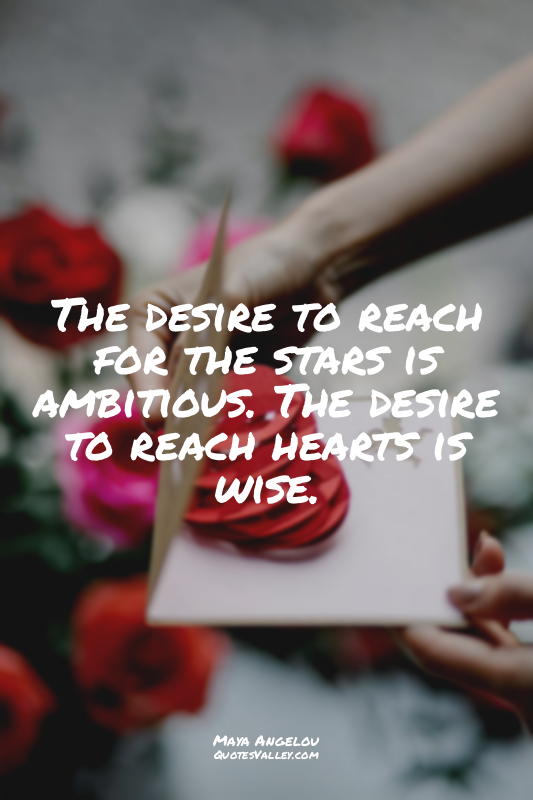 The desire to reach for the stars is ambitious. The desire to reach hearts is wi...