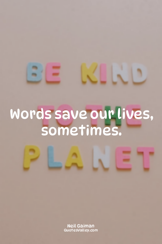 Words save our lives, sometimes.