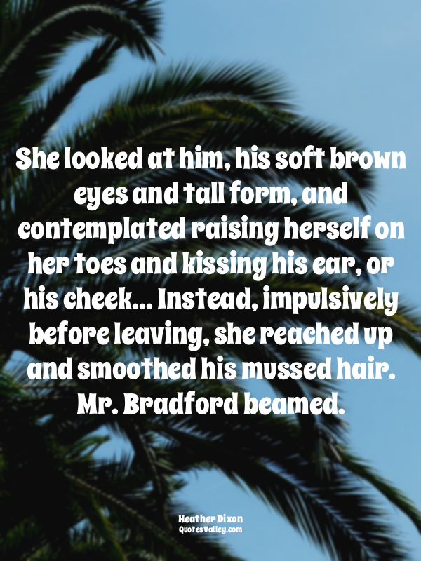 She looked at him, his soft brown eyes and tall form, and contemplated raising h...
