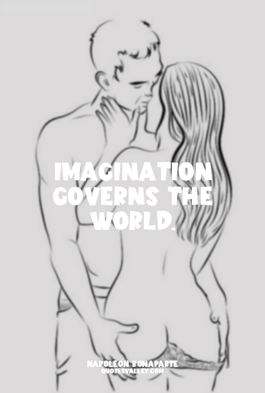 Imagination governs the world.