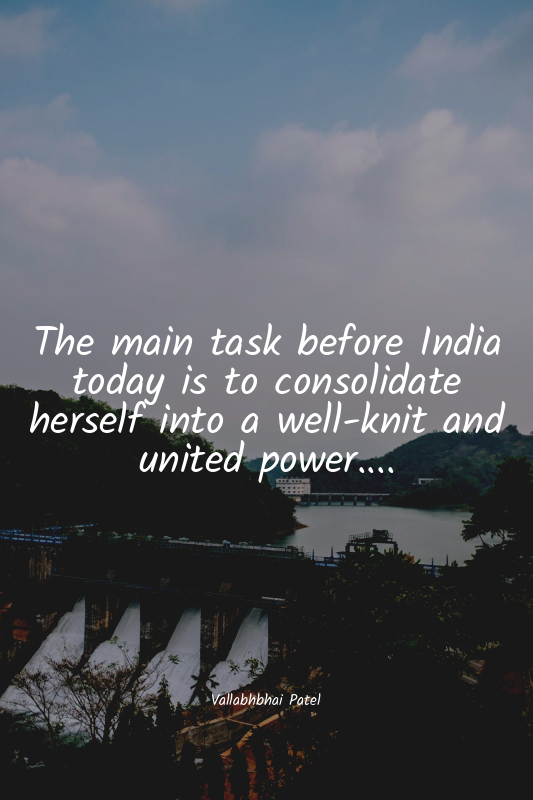 The main task before India today is to consolidate herself into a well-knit and...