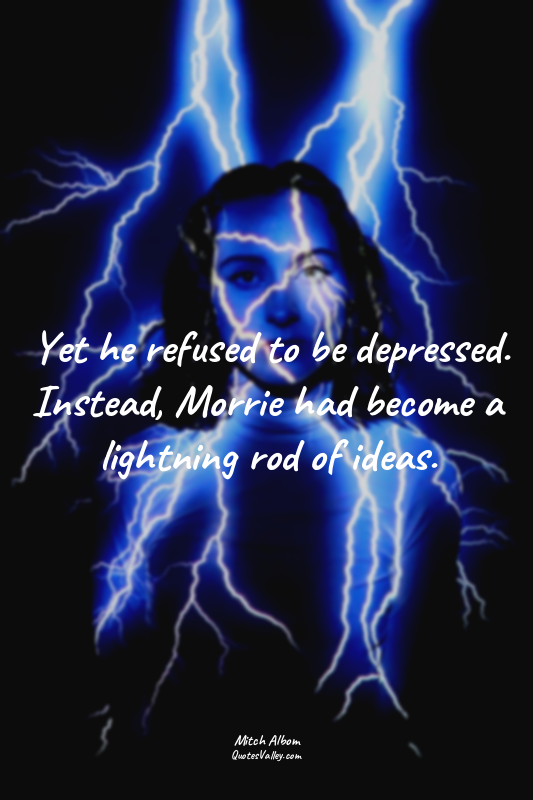 Yet he refused to be depressed. Instead, Morrie had become a lightning rod of id...