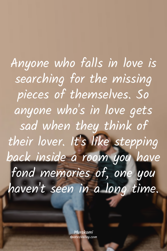 Anyone who falls in love is searching for the missing pieces of themselves. So a...